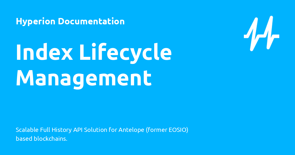 Index Lifecycle Management - Hyperion Documentation